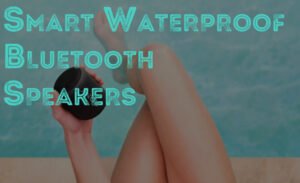 10 Smart Waterproof Bluetooth Speakers of All Shapes