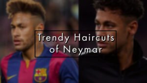 Popular and Trendy Haircuts of Neymar to Inspire Us