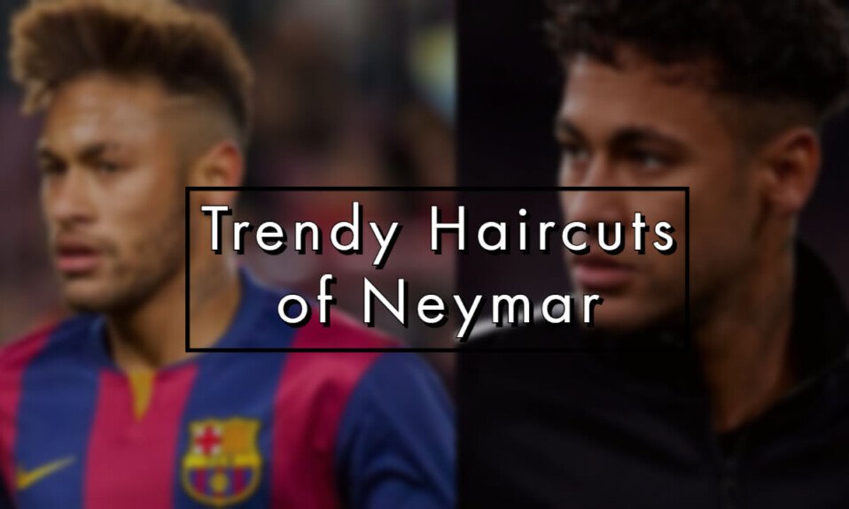 Trendy Haircuts of Neymar