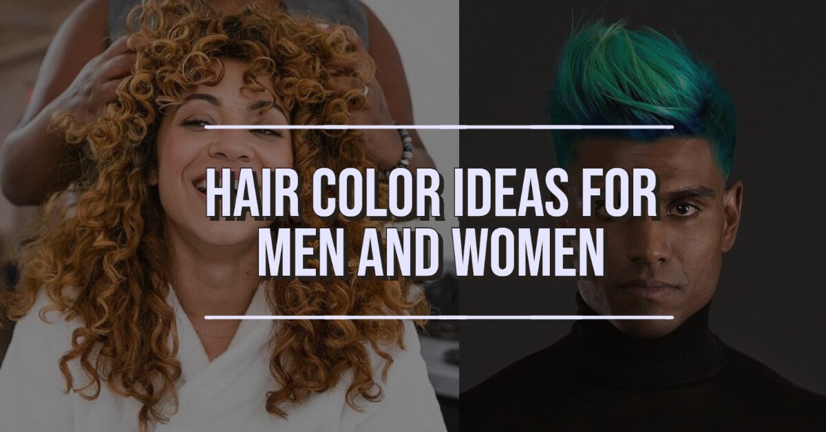 Hair Color Ideas for Men and women