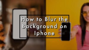How to Blur the Background on Iphone
