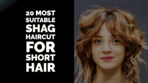 20 Most Suitable Shag Haircut For Short Hair