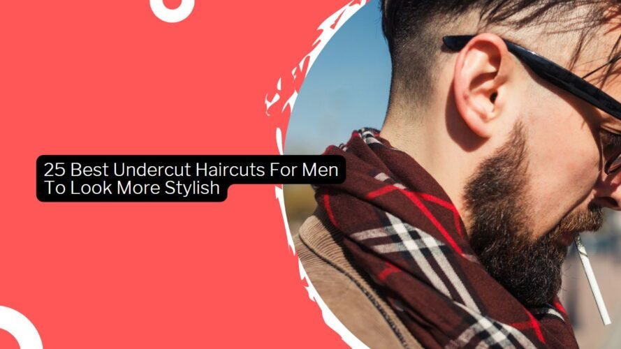 25 Best Undercut Haircuts For Men To Look More Stylish In 2023