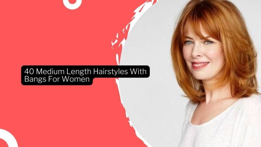 40 Medium Length Hairstyles With Bangs For Women