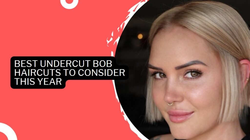 Best Undercut Bob Haircuts To Consider This Year