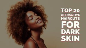 Top 20 Attractive Haircuts For Dark Skin