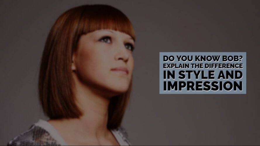 Do You Know Bob? Explain The Difference In Style And Impression In The Catalog
