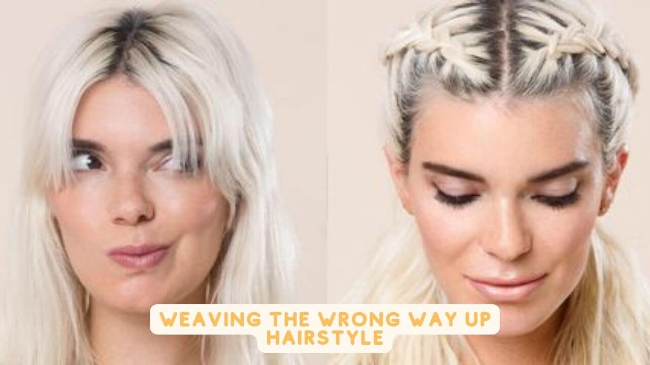Weaving the wrong way up hairstyle