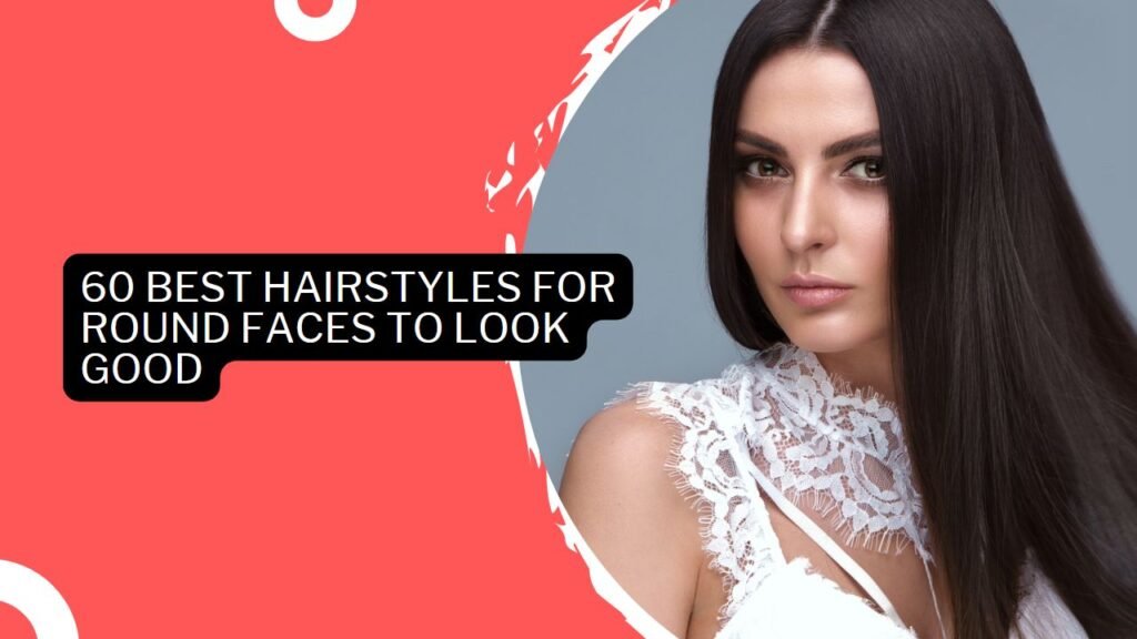 60 Best Hairstyles For Round Faces To Look Good