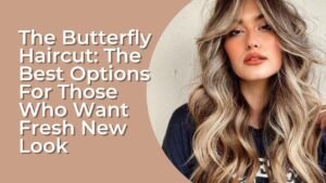 The Butterfly Haircut: The Best Options For Those Who Want Fresh New Look