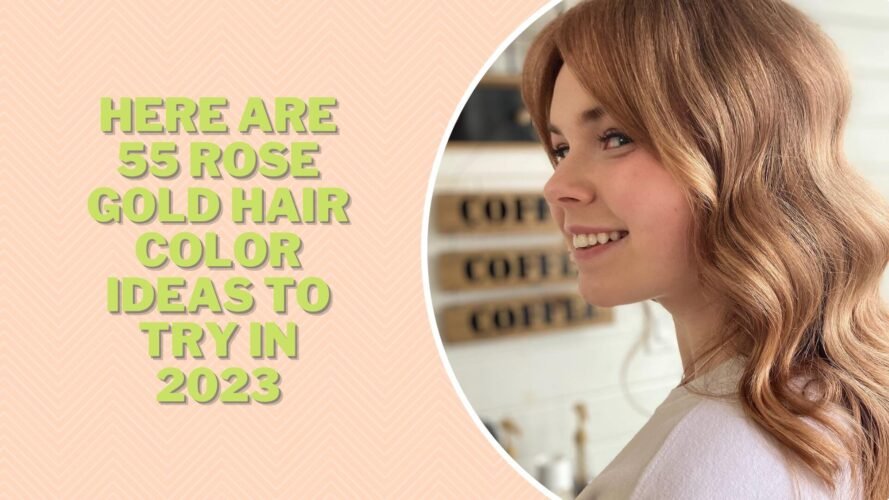 Here Are 55 Rose Gold Hair Color Ideas To Try In 2023.