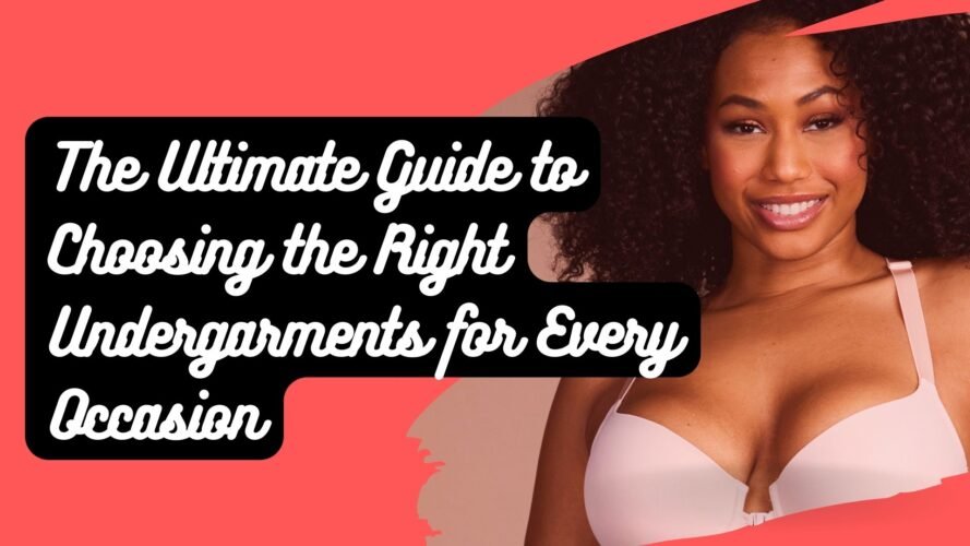 The Ultimate Guide to Choosing the Right Undergarments for Every Occasion