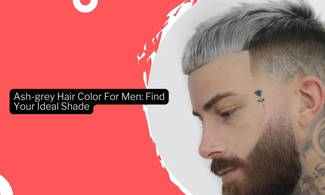 Ash-grey Hair Color For Men: Find Your Ideal Shade · Thrill Inside