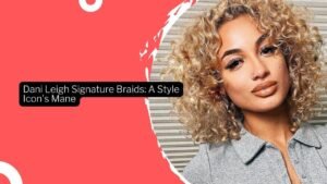 Dani Leigh Signature Braids: A Style Icon’s Mane