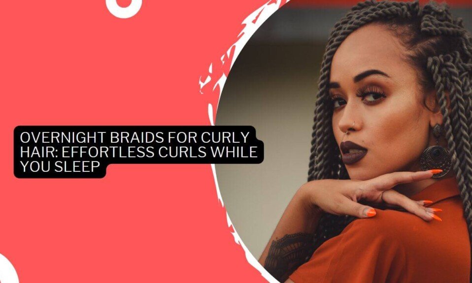 Overnight Braids For Curly Hair Effortless Curls While You Sleep