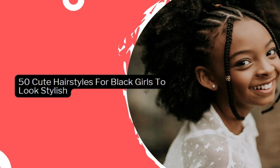50 Cute Hairstyles For Black Girls To Look Stylish