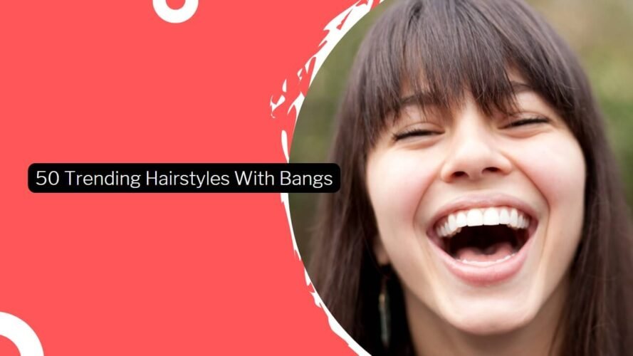 50 Trending Hairstyles With Bangs