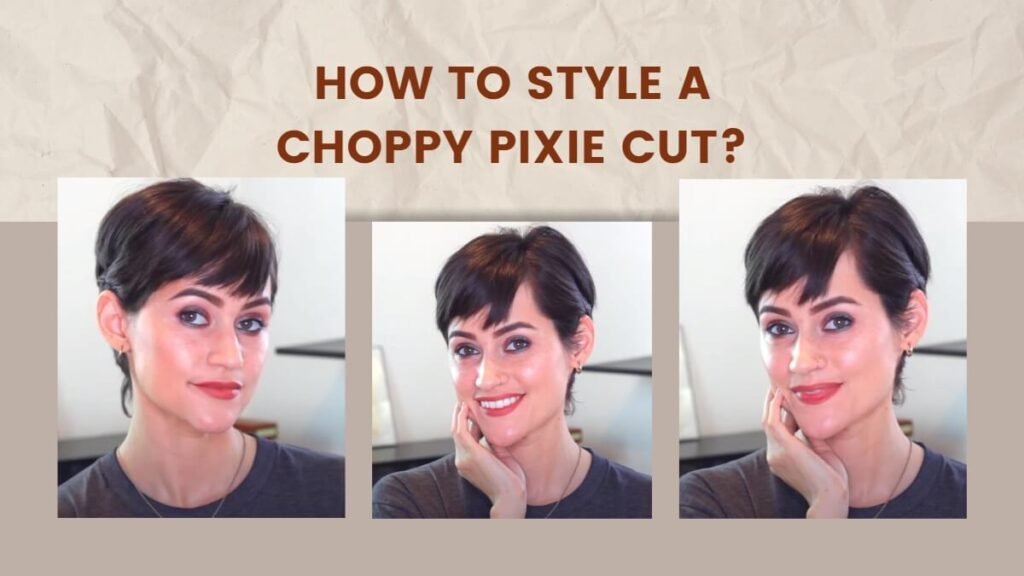 How to Style a Choppy Pixie Cut?