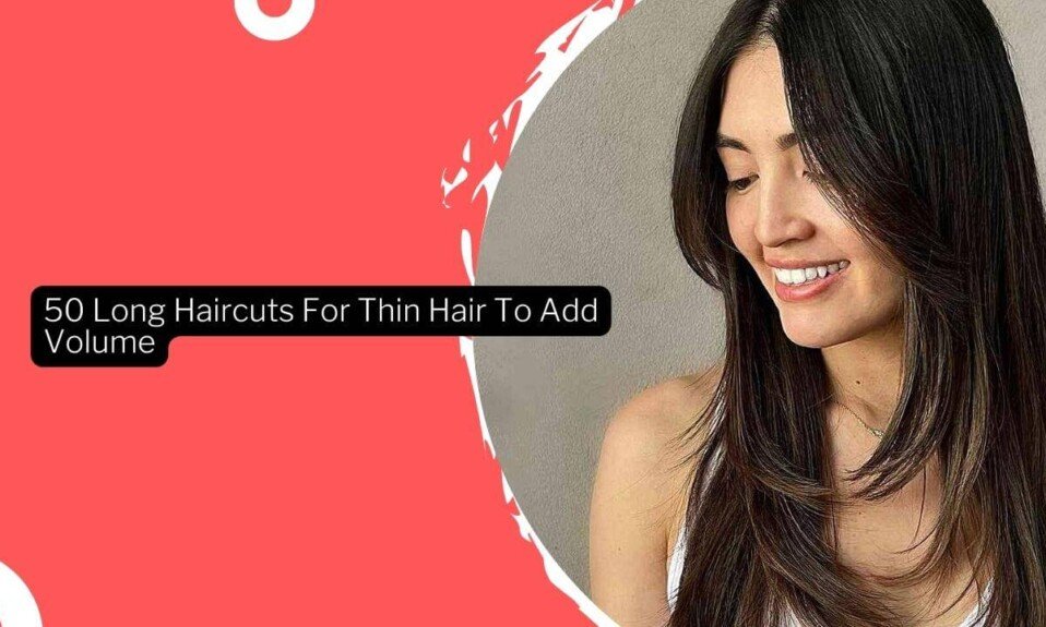 50 Long Haircuts For Thin Hair To Add Volume