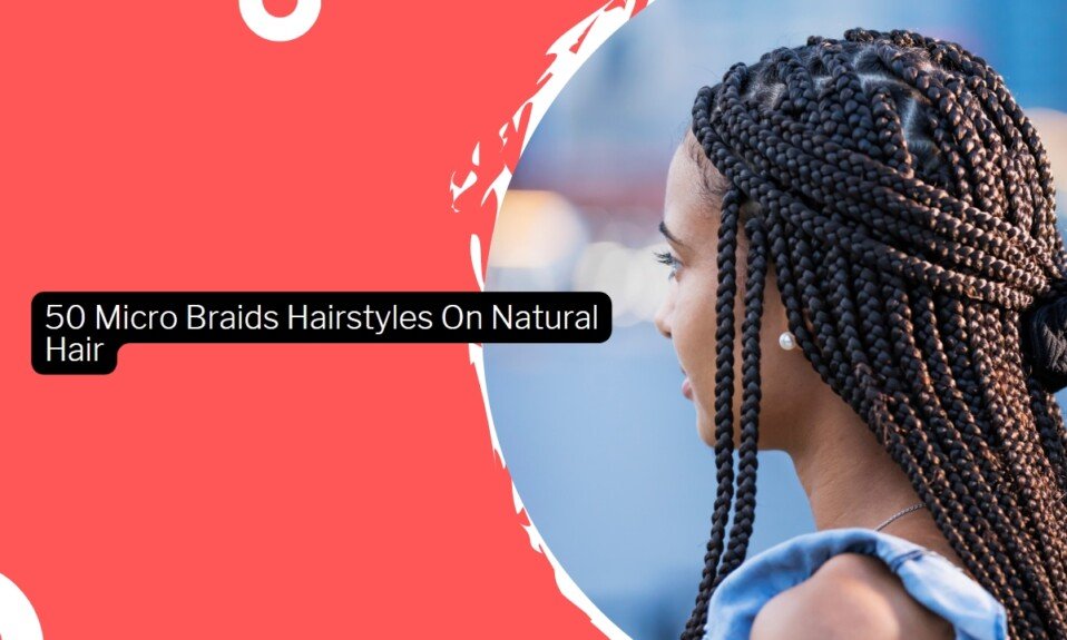 50 Micro Braids Hairstyles On Natural Hair