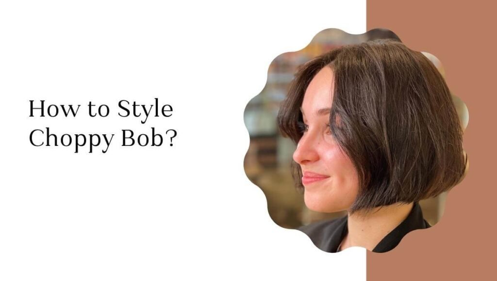 How to Style Choppy Bob?