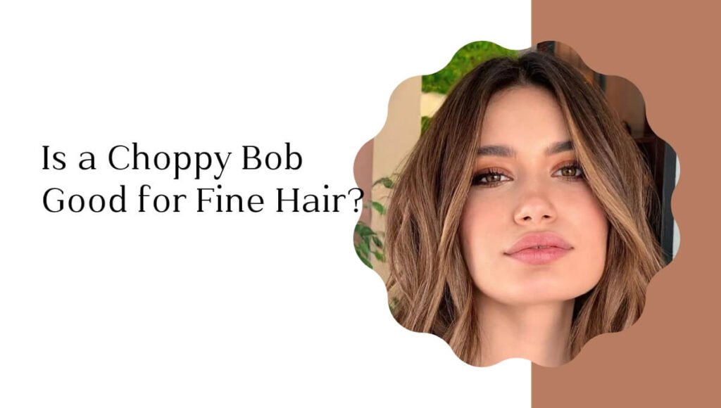 Is a Choppy Bob Good for Fine Hair?