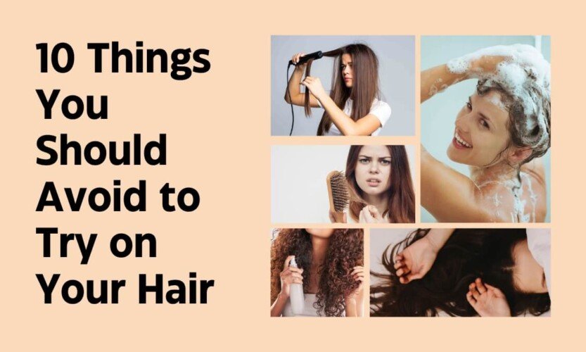 10 Things You Should Avoid to Try on Your Hair